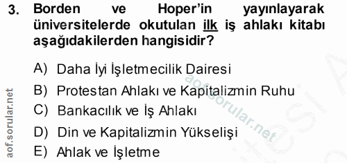 3. soru: Borden ve Hoper'in yayınlayarak üniversitelerde okutulan ilk iş ahlakı kitabı aşağıdakilerden hangisidir? A) Daha İyi…