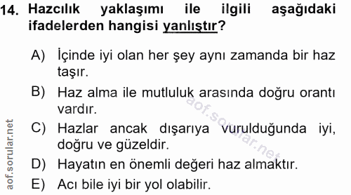 14. soru: Hazcilik yaklaşımı ile ilgili aşağıdaki ifadelerden hangisi yanlıştır? A) Içinde iyi olan her şey aynı zamanda bir ha…