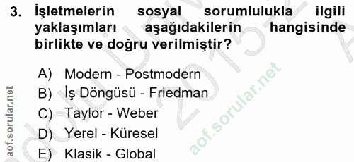 3. soru: İşletmelerin sosyal sorumlulukla ilgili yaklaşımları aşağıdakilerin hangisinde birlikte ve doğru verilmiştir? A) Mode…