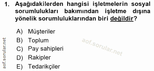 1. soru: Aşağıdakilerden hangisi işletmelerin sosyal sorumlulukları bakımından işletme dışına yönelik sorumluluklarından biri…