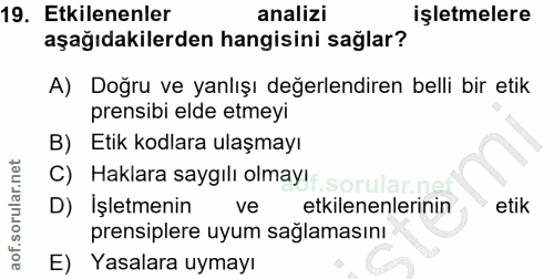 19. soru: Etkilenenler analizi işletmelere aşağıdakilerden hangisini sağlar? A) Doğru ve yanlışı değerlendiren belli bir etik p…