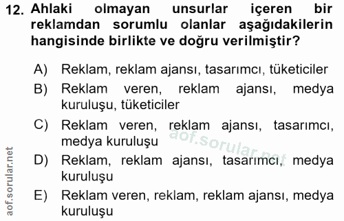12. soru: Ahlaki olmayan unsurlar içeren bir reklamdan sorumlu olanlar aşağıdakilerin hangisinde birlikte ve doğru verilmiştir?…