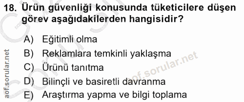 18. soru: Urün güvenliği konusunda tüketicilere düşen görev aşağıdakilerden hangisidir? A) Eğitimli olma B) Reklamlara temkinli…