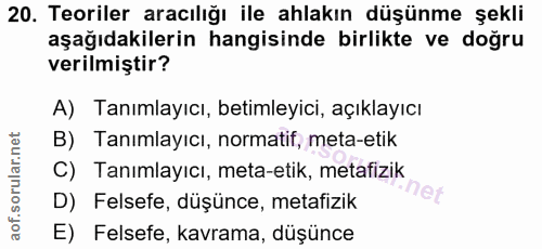 20. soru: Teoriler aracılığı ile ahlakın düşünme şekli aşağıdakilerin hangisinde birlikte ve doğru verilmiştir? A) Tanımlayıcı,…