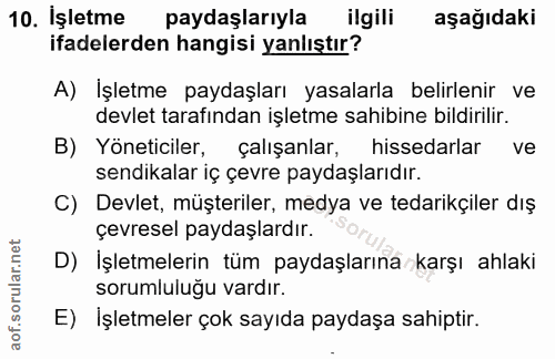 10. soru: İşletme paydaşlarıyla ilgili aşağıdaki ifadelerden hangisi yanlıştır? A) İşletme paydaşları yasalarla belirlenir ve d…
