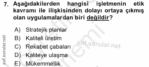 7. soru: Aşağıdakilerden hangisi işletmenin etik kavramı ile ilişkisinden dolayı ortaya çıkmış olan uygulamalardan biri değild…