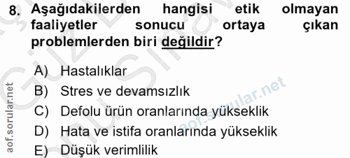 8. soru: Aşağıdakilerden hangisi etik olmayan faaliyetler sonucu ortaya çıkan problemlerden biri değildir? A) Hastalıklar B) S…