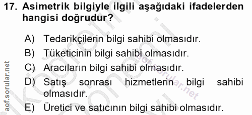 17. soru: Asimetrik bilgiyle ilgili aşağıdaki ifadelerden hangisi doğrudur? A) Tedarikçilerin bilgi sahibi olmasıdır. B) Tüketi…