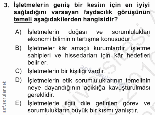 3. soru: İşletmelerin geniş bir kesim için en iyiyi sağladığını varsayan faydacılık görüşünün temeli aşağıdakilerden hangisidi…