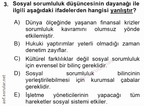 3. soru: Sosyal sorumluluk düşüncesinin dayanağı ile ilgili aşağıdaki ifadelerden hangisi yanlıştır? A) Dünya ölçeğinde yaşana…