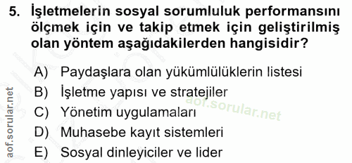 5. soru: İşletmelerin sosyal sorumluluk performansını ölçmek için ve takip etmek için geliştirilmiş olan yöntem aşağıdakilerde…
