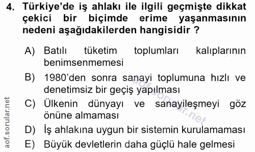 4. soru: Türkiye'de iş ahlakı ile ilgili geçmişte dikkat çekici bir biçimde erime yaşanmasının nedeni aşağıdakilerden hangisid…