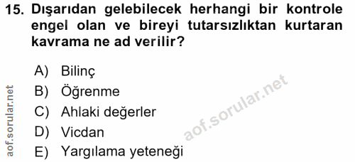 15. soru: Dışarıdan gelebilecek herhangi bir kontrole engel olan ve bireyi tutarsızlıktan kurtaran kavrama ne ad verilir? A) Bi…