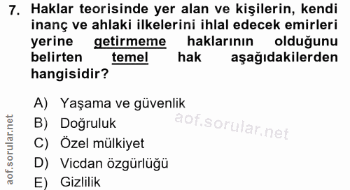 7. soru: Haklar teorisinde yer alan ve kişilerin, kendi inanç ve ahlaki ilkelerini ihlal edecek emirleri yerine getirmeme hakl…