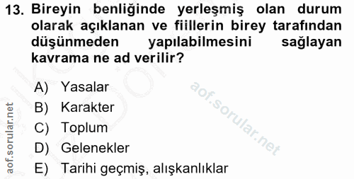 13. soru: Bireyin benliğinde yerleşmiş olan durum olarak açıklanan ve fiillerin birey tarafından düşünmeden yapılabilmesini sağ…