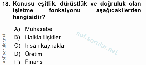 18. soru: Konusu eşitlik, dürüstlük ve doğruluk olan işletme fonksiyonu aşağıdakilerden hangisidir? A) Muhasebe B) Halkla ilişk…