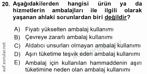 20. soru: Aşağıdakilerden hangisi ürün ya da hizmetlerin ambalajları ile ilgili olarak yaşanan ahlaki sorunlardan biri değildir…