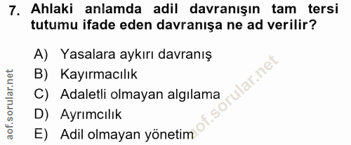 7. soru: Ahlaki anlamda adil davranışın tam tersi tutumu ifade eden davranışa ne ad verilir? A) Yasalara aykırı davranış B) Ka…