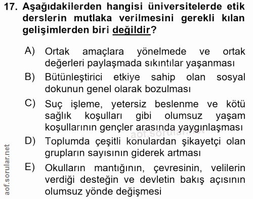 17. soru: Aşağıdakilerden hangisi üniversitelerde etik derslerin mutlaka verilmesini gerekli kılan gelişimlerden biri değildir?…