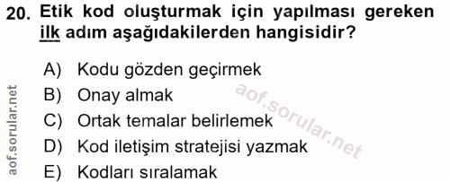 20. soru: Etik kod oluşturmak için yapılması gereken ilk adım aşağıdakilerden hangisidir? A) Kodu gözden geçirmek B) Onay almak…