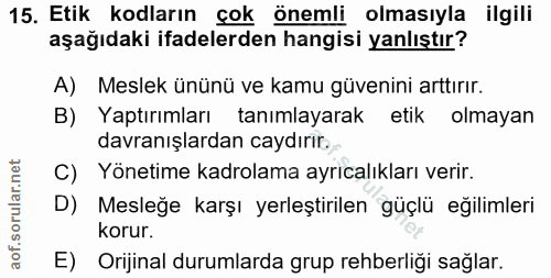 15. soru: Etik kodların çok önemli olmasıyla ilgili aşağıdaki ifadelerden hangisi yanlıştır? A) Meslek ününü ve kamu güvenini a…