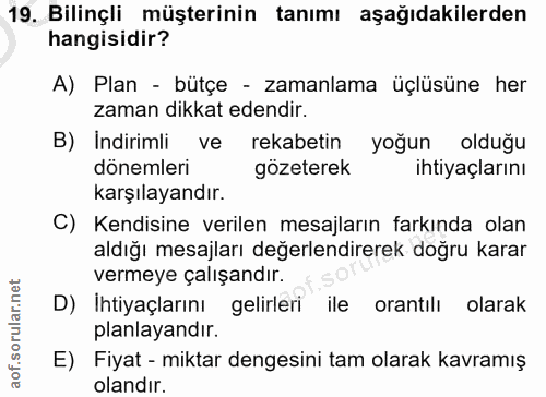 19. soru: Bilinçli müşterinin tanımı aşağıdakilerden hangisidir? A) Plan - bütçe - zamanlama üçlüsüne her zaman dikkat edendir.…