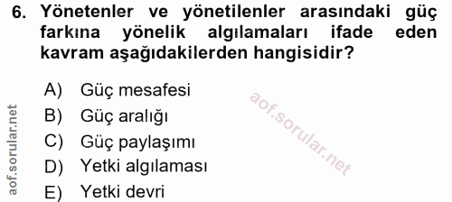 6. soru: Yönetenler ve yönetilenler arasındaki güç farkına yönelik algılamaları ifade eden kavram aşağıdakilerden hangisidir?…