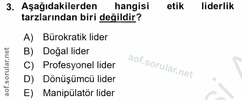 3. soru: Aşağıdakilerden hangisi etik liderlik tarzlarından biri değildir? A) Bürokratik lider B) Doğal lider C) Profesyonel l…