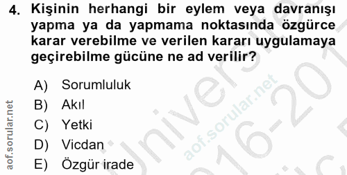 4. soru: Kişinin herhangi bir eylem veya davranışı yapma ya da yapmama noktasında özgürce karar verebilme ve verilen kararı uy…