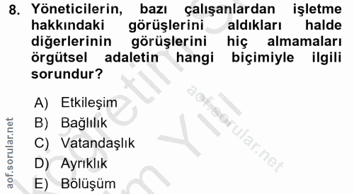 8. soru: Yöneticilerin, bazı çalışanlardan işletme hakkındaki görüşlerini aldıkları halde diğerlerinin görüşlerini hiç almamal…