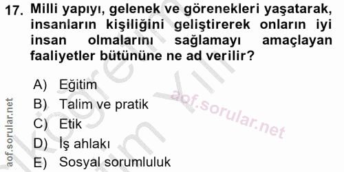 17. soru: Milli yapıyı, gelenek ve görenekleri yaşatarak, insanların kişiliğini geliştirerek onların iyi insan olmalarını sağla…