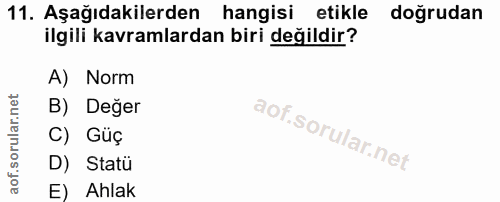 11. soru: Aşağıdakilerden hangisi etikle doğrudan ilgili kavramlardan biri değildir? A) Norm B) Değer C) Güç D) Statü E) Ahlak