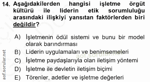 14. soru: Aşağıdakilerden hangisi işletme örgüt kültürü ile liderin etik sorumluluğu arasındaki ilişkiyi yansıtan faktörlerden…