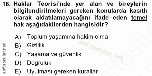 18. soru: Haklar Teorisi'nde yer alan ve bireylerin bilgilendirilmeleri gereken konularda kasıtlı olarak aldatılamayacağını ifa…
