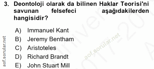 3. soru: Deontoloji olarak da bilinen Haklar Teorisi'ni savunan felsefeci aşağıdakilerden hangisidir? A) Immanuel Kant laf.net…