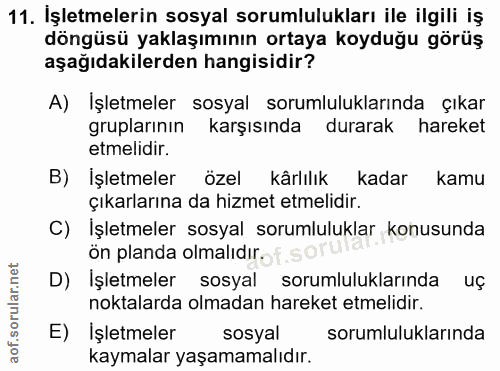 11. soru: İşletmelerin sosyal sorumlulukları ile ilgili iş döngüsü yaklaşımının ortaya koyduğu görüş aşağıdakilerden hangisidir…