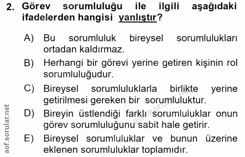 2. soru: Görev sorumluluğu ile ilgili aşağıdaki ifadelerden hangisi yanlıştır? A) Bu sorumluluk bireysel sorumlulukları ortada…