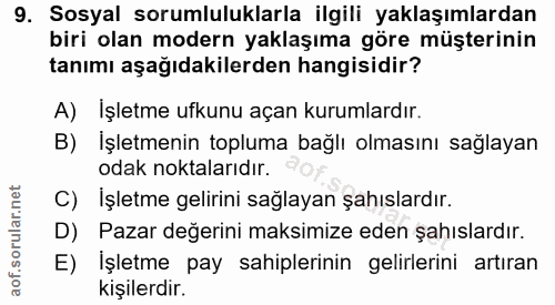 9. soru: Sosyal sorumluluklarla ilgili yaklaşımlardan biri olan modern yaklaşıma göre müşterinin tanımı aşağıdakilerden hangis…