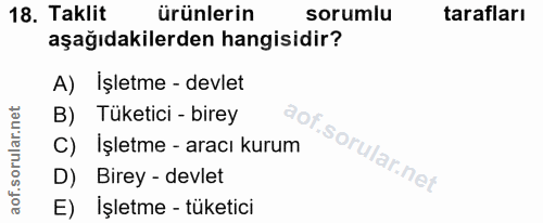 18. soru: Taklit ürünlerin sorumlu tarafları aşağıdakilerden hangisidir? A) İşletme - devlet B) Tüketici - birey C) İşletme - a…