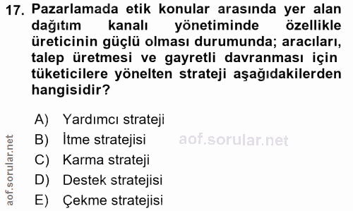 17. soru: Pazarlamada etik konular arasında yer alan dağıtım kanalı yönetiminde özellikle üreticinin güçlü olması durumunda; ar…