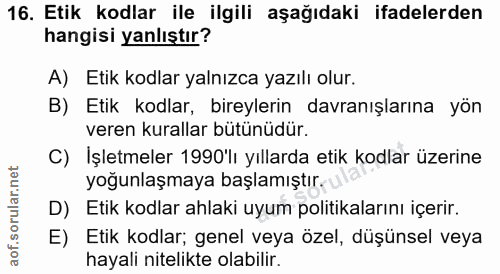 16. soru: Etik kodlar ile ilgili aşağıdaki ifadelerden hangisi yanlıştır? A) Etik kodlar yalnızca yazılı olur. B) Etik kodlar,…