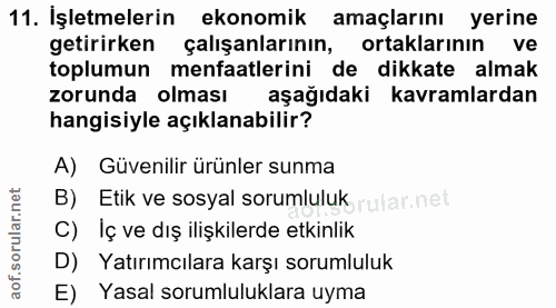 11. soru: İşletmelerin ekonomik amaçlarını yerine getirirken çalışanlarının, ortaklarının ve toplumun menfaatlerini de dikkate…