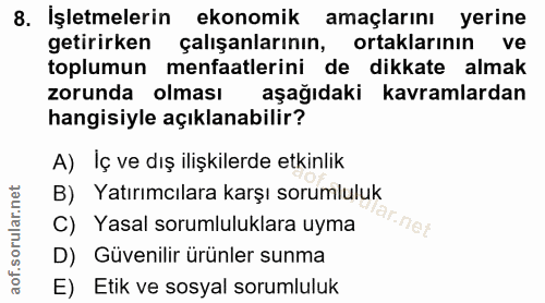 8. soru: İşletmelerin ekonomik amaçlarını yerine getirirken çalışanlarının, ortaklarının ve toplumun menfaatlerini de dikkate…