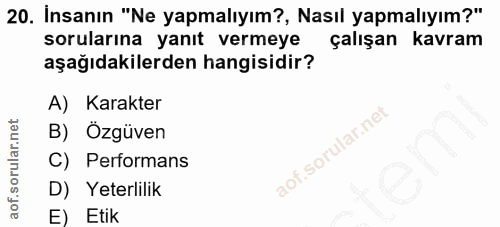 20. soru: Insanın "Ne yapmalıyım?, Nasıl yapmalıyım?" sorularına yanıt vermeye çalışan kavram aşağıdakilerden hangisidir? A) Ka…