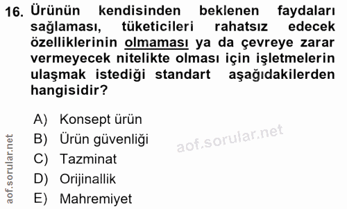 16. soru: Ürünün kendisinden beklenen faydaları sağlaması, tüketicileri rahatsız edecek özelliklerinin olmaması ya da çevreye z…