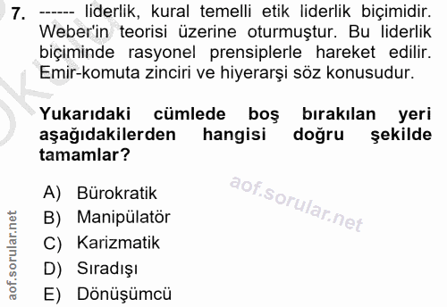 7. soru: --_ liderlik, kural temelli etik liderlik biçimidir. Weberin teorisi üzerine oturmuştur. Bu liderlik biçiminde rasyon…