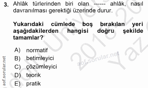 3. soru: Ahlâk türlerinden biri olan --- ahlak, nasıl davranılması gerektiği üzerinde durur. Yukarıdaki cümlede boş bırakılan…