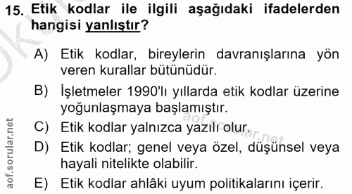 15. soru: Etik kodlar ile ilgili aşağıdaki ifadelerden hangisi yanlıştır? A) Etik kodlar, bireylerin davranışlarına yön veren k…