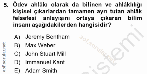5. soru: Ödev ahlâkı olarak da bilinen ve ahlâklılığı kişisel çıkarlardan tamamen ayrı tutan ahlâk felsefesi anlayışını ortaya…