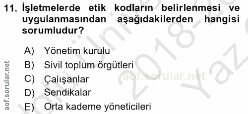 11. soru: İşletmelerde etik kodların belirlenmesi ve uygulanmasından aşağıdakilerden hangisi sorumludur? A) Yönetim kurulu B) S…